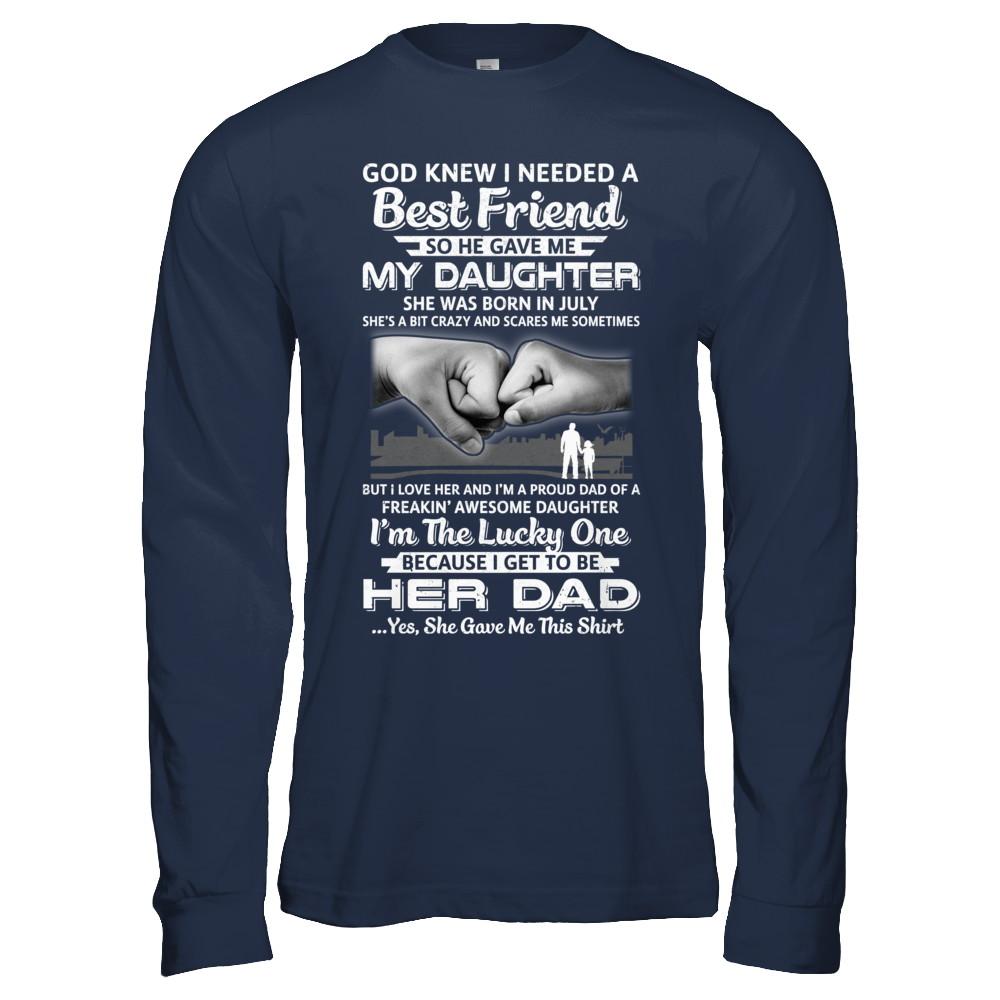 I Needed A Best Friend He Gave Me My Daughter July Dad-T-Shirt & Hoodie-Long Sleeve T-Shirt-Navy