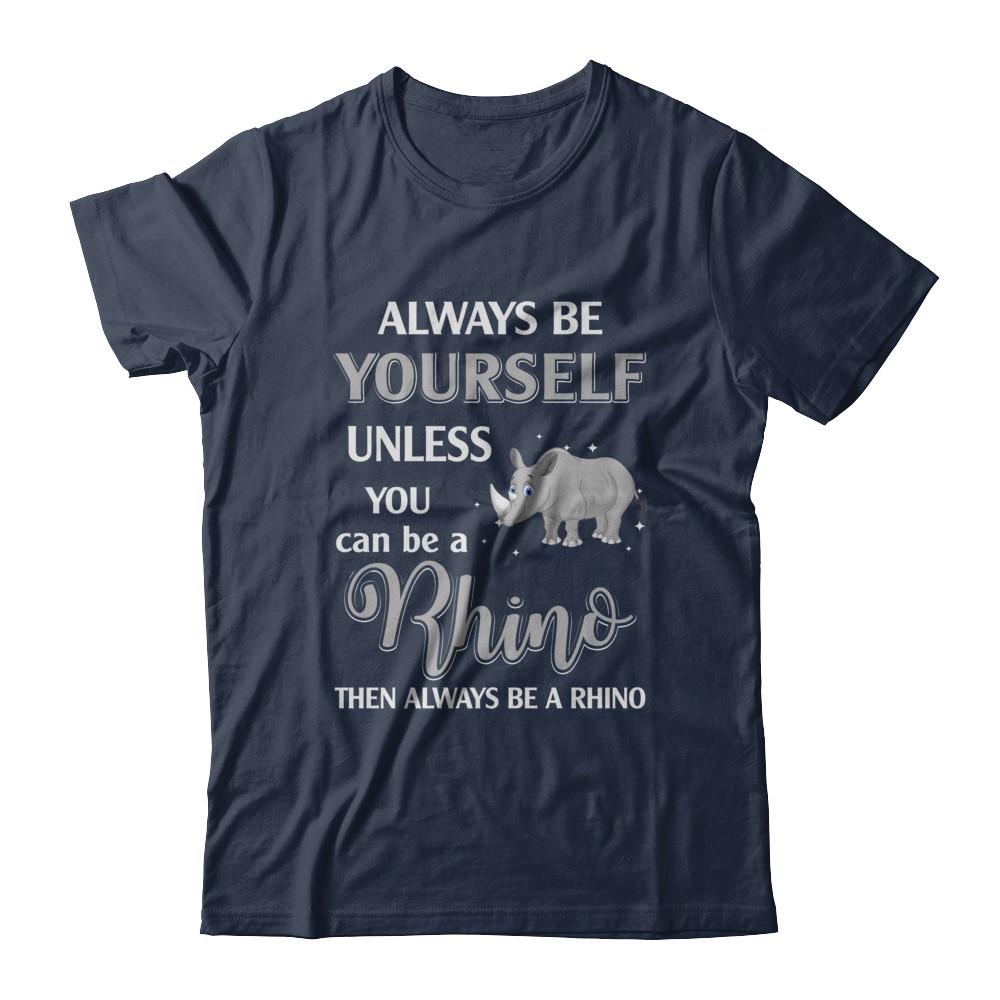 Always Be Yourself Unless You Can Be A Rhino-T-Shirt & Hoodie-Classic T-Shirt-Navy