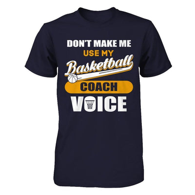 Don't Make Me Use My Basketball Coach Voice-T-Shirt & Hoodie-Premium T-Shirt-Midnight Navy