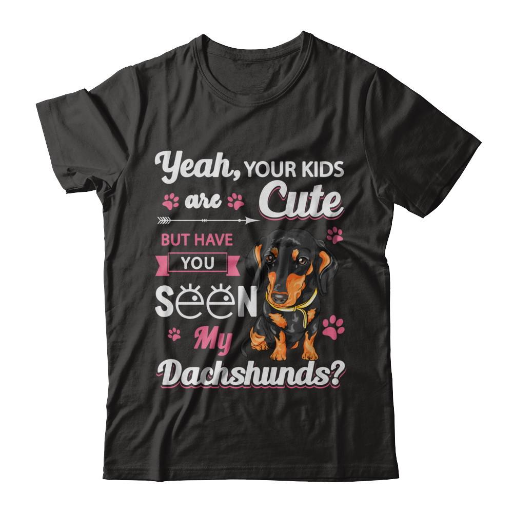 Your Kids Are Cute But Have You Seen My Dachshund