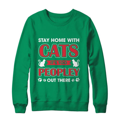 Stay Home With Cats It's Too Peopley Out There-T-Shirt & Sweatshirt-Crewneck Sweatshirt-Irish Green