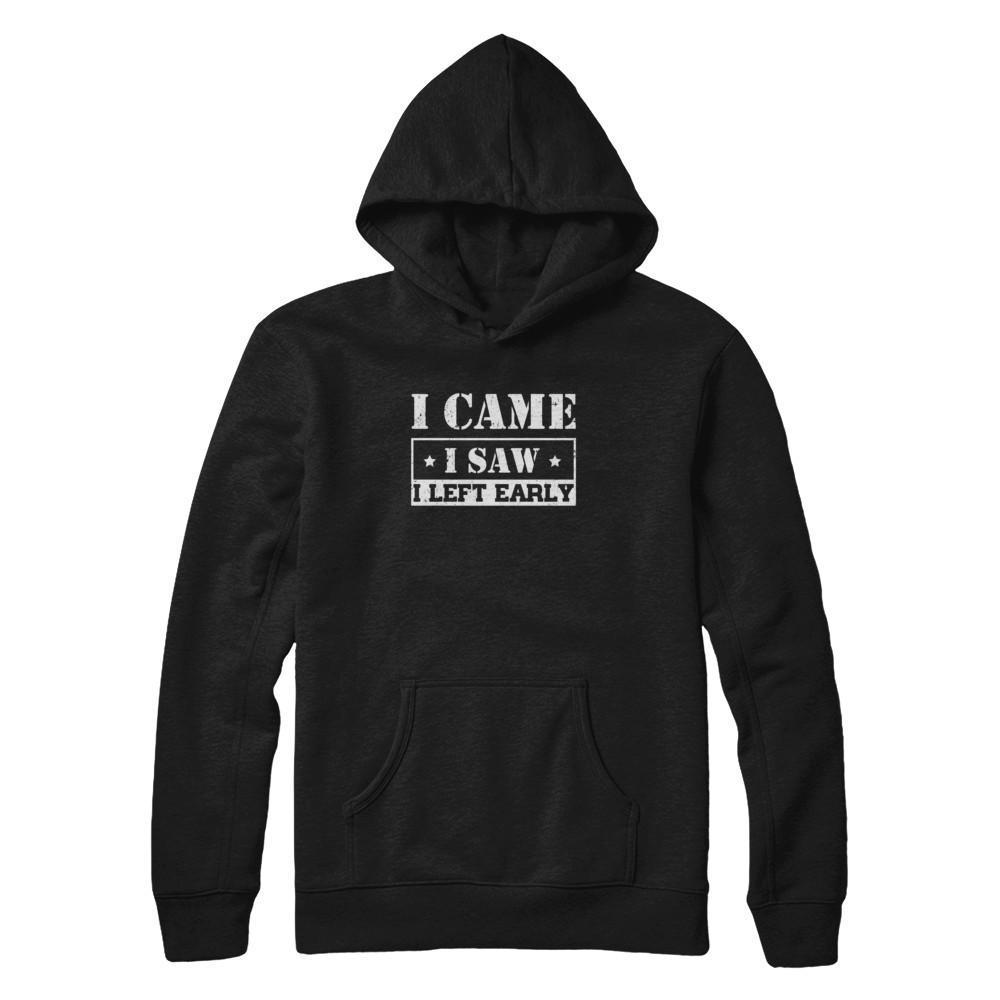 I Came I Saw I Left Early-T-Shirt & Tank Top-Pullover Hoodie-Black