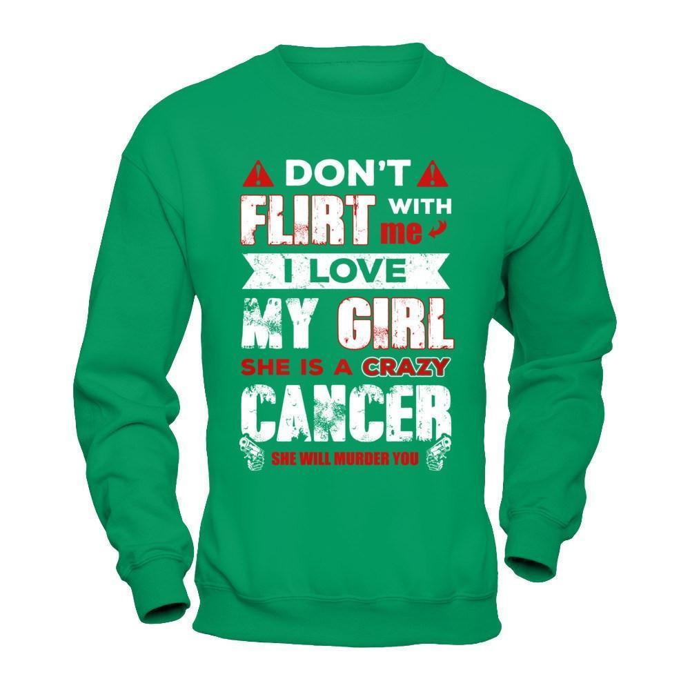 Don't Flirt With Me I Love My Girl She Is A Crazy Cancer-T-Shirt & Hoodie-