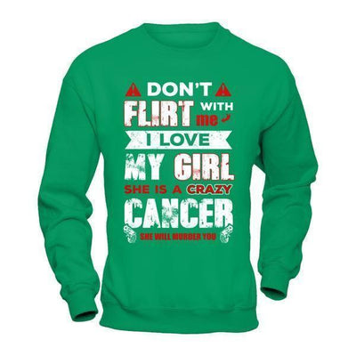Don't Flirt With Me I Love My Girl She Is A Crazy Cancer-T-Shirt & Hoodie-Crewneck Sweatshirt-Irish Green