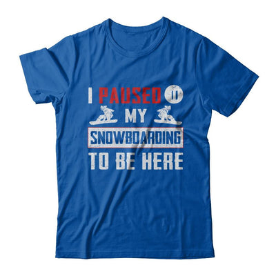 I Paused My Snowboarding To Be Here-T-Shirt & Hoodie-Premium T-Shirt-Royal