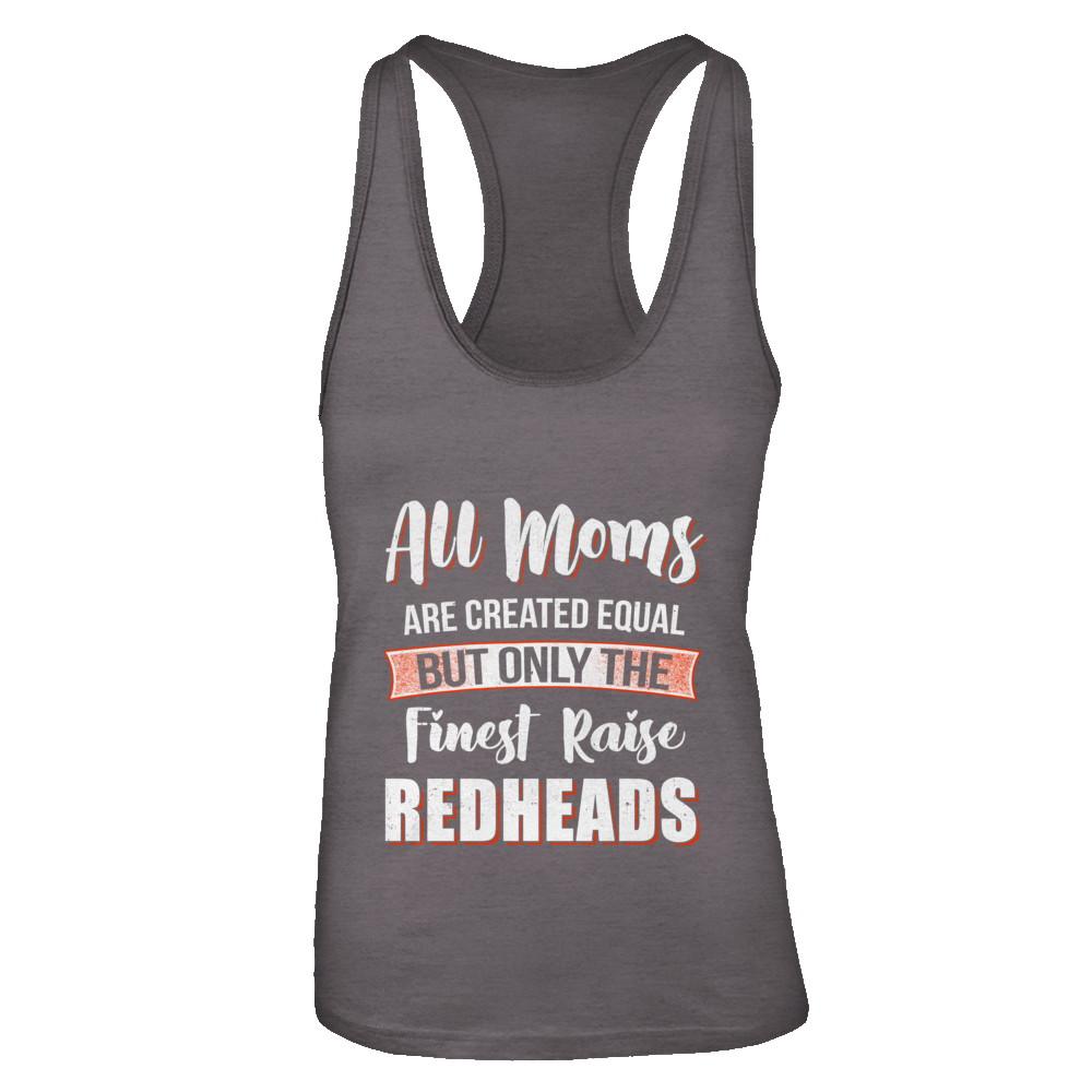 All Moms Are Created Equal But Only The Finest Raise Redheads-T-Shirt & Tank Top-Women's Ideal Racerback Tank-Dark Grey