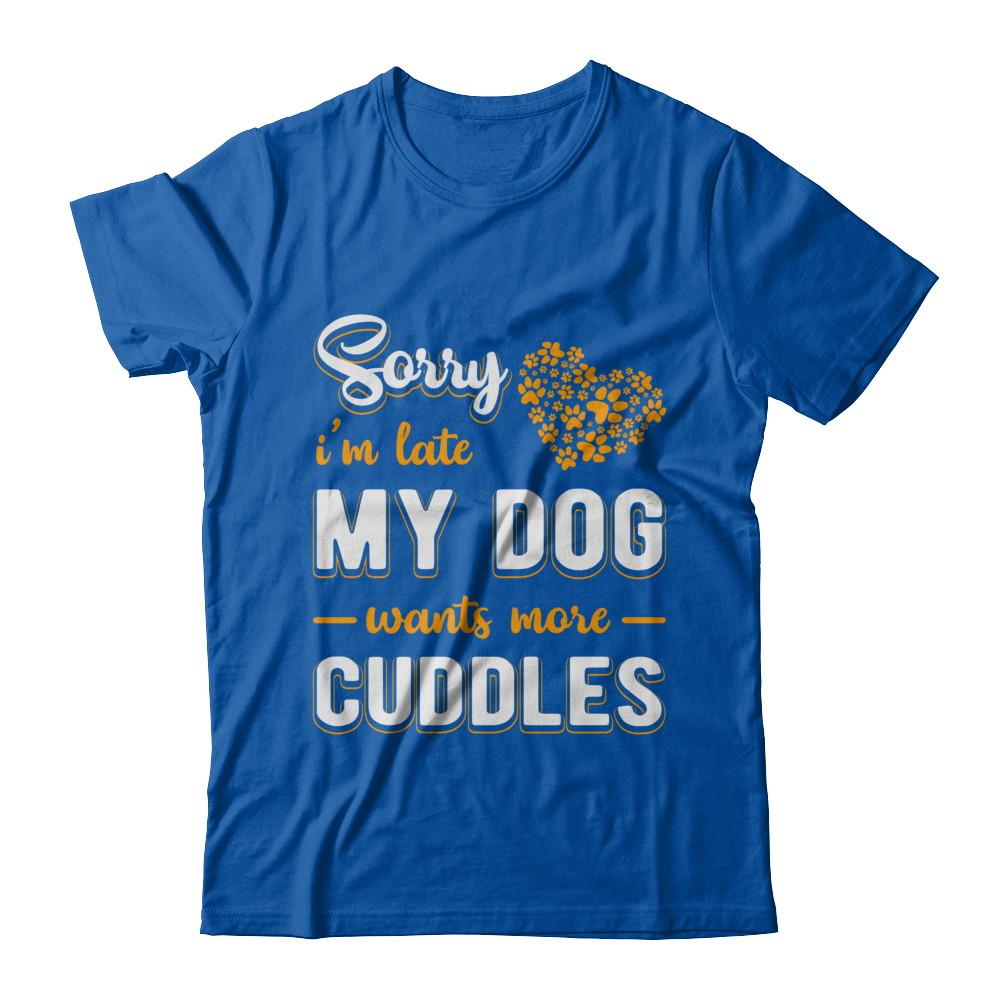 Sorry I'm Late My Dog Wants More Cuddles-T-Shirt & Hoodie-Premium T-Shirt-Royal