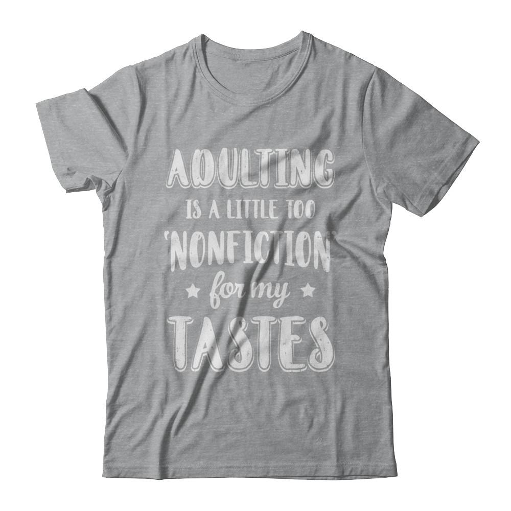 Adulting Is Too Nonfiction For My Tastes Adulthood-T-Shirt & Hoodie-Classic T-Shirt-Sport Grey