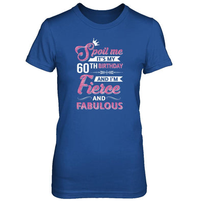 Spoil Me It's My 60Th Birthday And I'm Fierce And Fabulous-T-Shirt & Tank Top-Women's T-Shirt-Royal