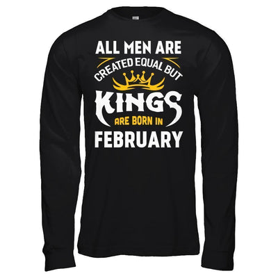All Men Are Created Equal But Kings Are Born In February-T-Shirt & Hoodie-Long Sleeve T-Shirt-Black