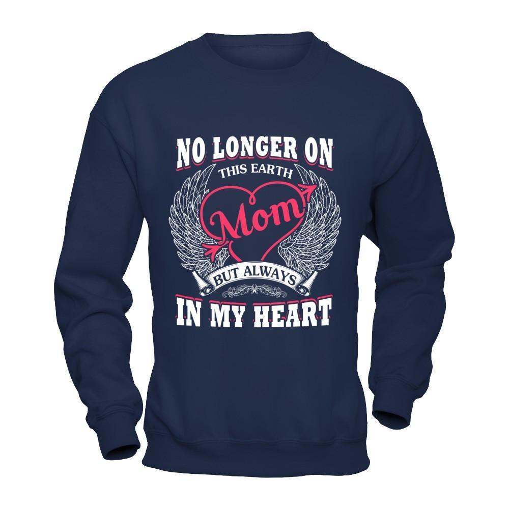 Mom No Longer On This Earth But Always In My Heart-T-Shirt & Hoodie-Crewneck Sweatshirt-Navy