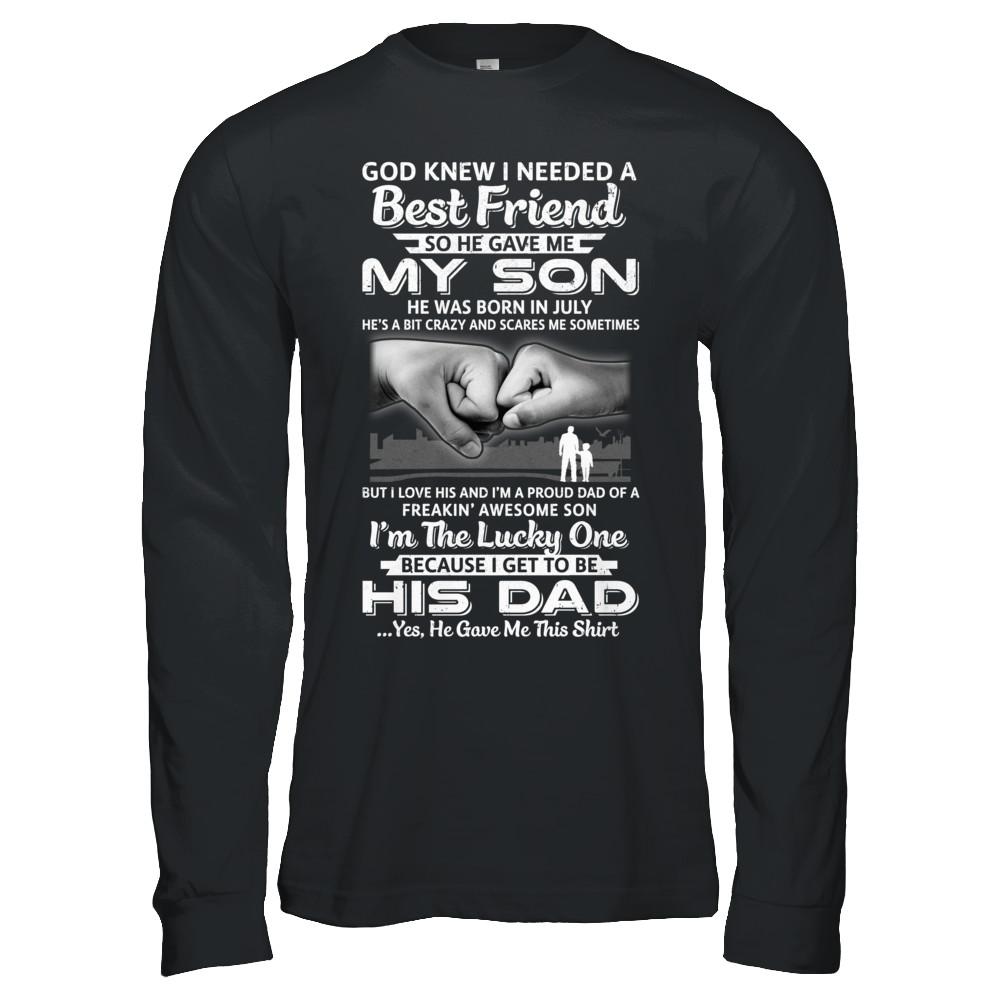 I Needed A Best Friend He Gave Me My Son July Dad-T-Shirt & Hoodie-Long Sleeve T-Shirt-Black