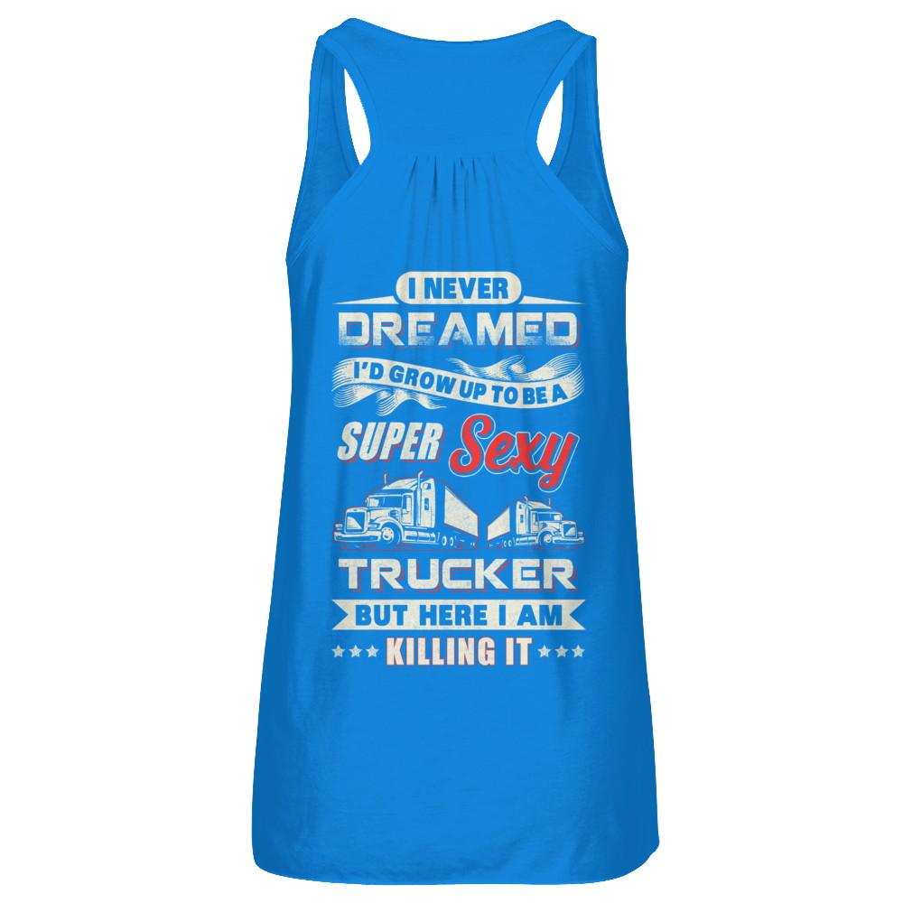 I Never Dreamed I'd Grow Up To Be A Super Sexy Trucker-T-Shirt & Tank Top-Women's Flowy Racerback Tank-True Royal