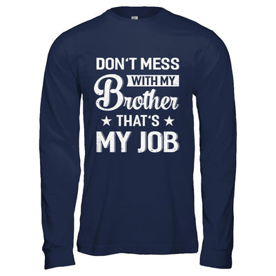 Don't Mess With My Brother That's My Job-T-Shirt & Hoodie-Long Sleeve T-Shirt-Navy