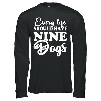 Every Life Should Have Nine Dogs-T-Shirt & Hoodie-