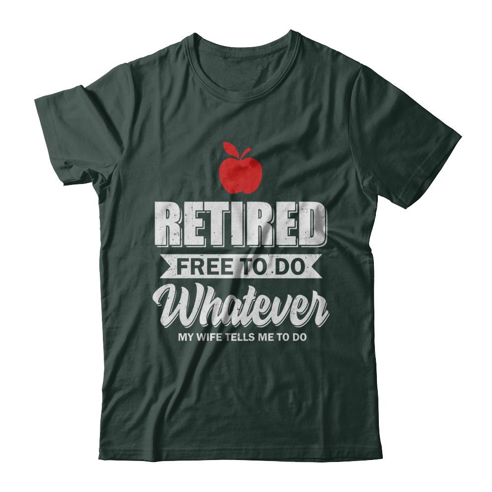 Retired Free To Do Whatever My Wife Tells Me To Do Teacher-T-Shirt & Hoodie-Classic T-Shirt-Forest Green