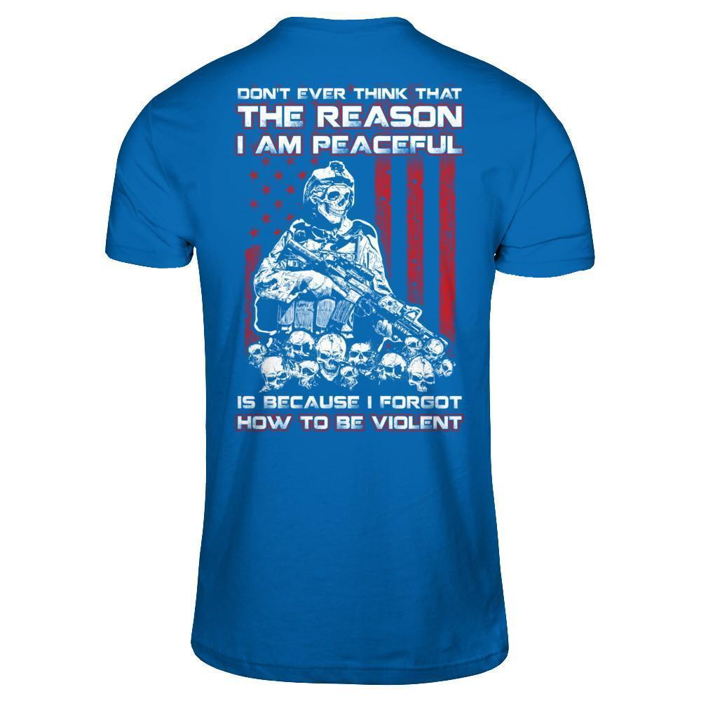Don't Ever Think That The Reason I'm Peaceful Veteran-T-Shirt & Hoodie-Classic T-Shirt-Royal