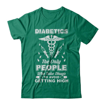 Diabetics Who Take Drugs To Avoid Getting High-T-Shirt & Hoodie-Classic T-Shirt-Kelly Green