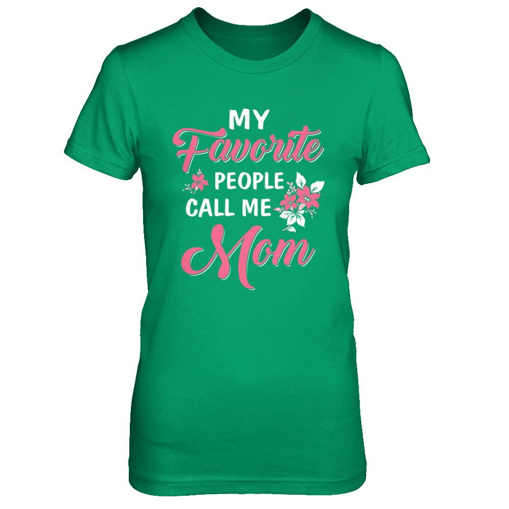 My Favorite People Call Me Mom Mothers Day Gift-T-Shirt & Hoodie-Women's T-Shirt-Irish Green