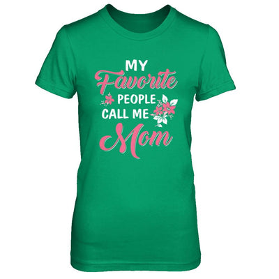 My Favorite People Call Me Mom Mothers Day Gift-T-Shirt & Hoodie-Women's T-Shirt-Irish Green