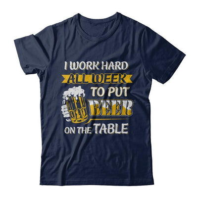 I Work Hard All Week To Put Beer On The Table-T-Shirt & Hoodie-Classic T-Shirt-Navy