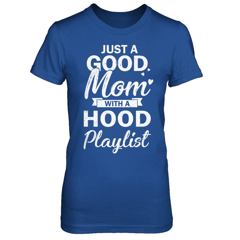 Just A Good Mom With A Hood Playlist Funny Mom-T-Shirt & Hoodie-Women's T-Shirt-Royal