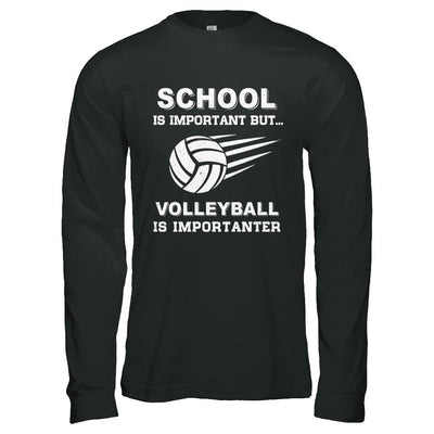 School Important Volleyball Is Importanter Gift-T-Shirt & Hoodie-Long Sleeve T-Shirt-Black