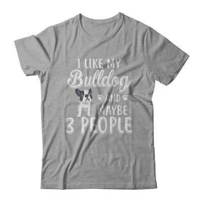 I Like My Bulldog And Maybe 3 People-T-Shirt & Hoodie-Classic T-Shirt-Sport Grey