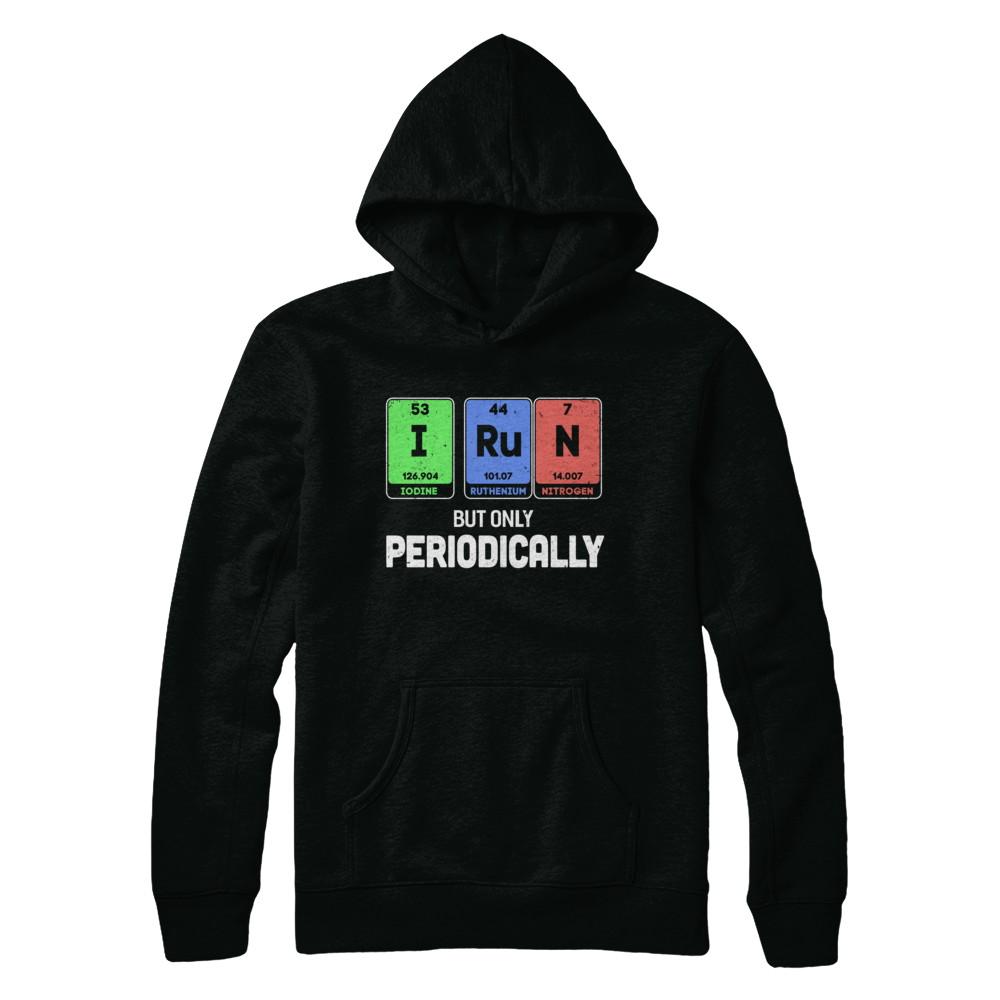 I Run But Only Periodically Periodic Table Chemistry Teacher-T-Shirt & Hoodie-Pullover Hoodie-Black