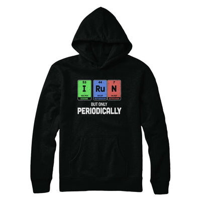 I Run But Only Periodically Periodic Table Chemistry Teacher-T-Shirt & Hoodie-Pullover Hoodie-Black