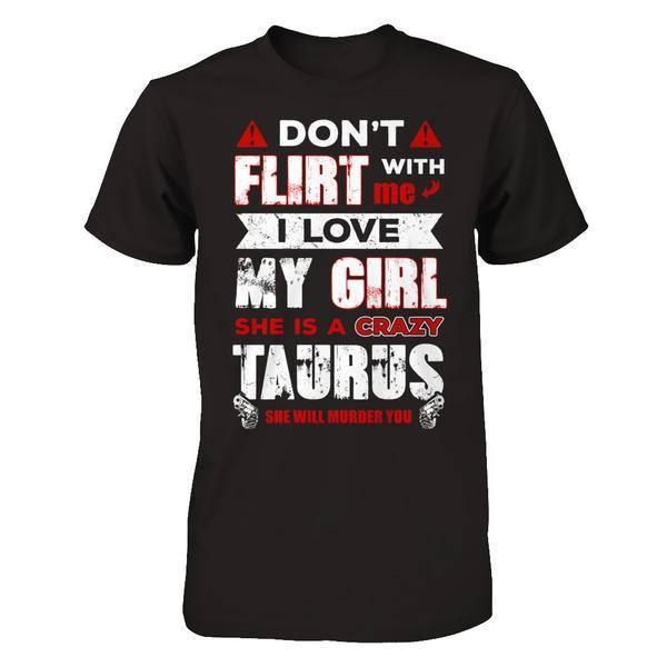Don't Flirt With Me I Love My Girl She Is A Crazy Taurus-T-Shirt & Hoodie-Classic T-Shirt-Black
