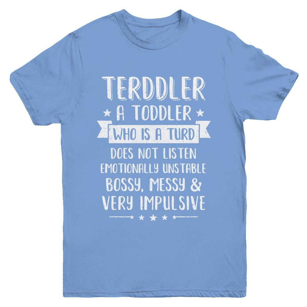 Terddler Who Is A Turd Can Not Listen Toddlers Gift Youth-Youth Shirt-Youth T-Shirt-Carolina Blue