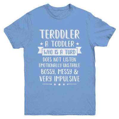 Terddler Who Is A Turd Can Not Listen Toddlers Gift Youth-Youth Shirt-Youth T-Shirt-Carolina Blue