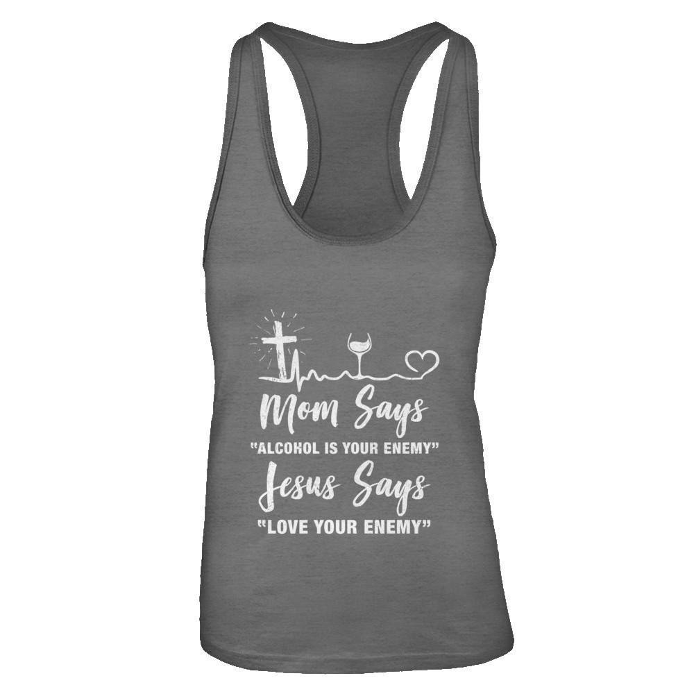 Mom Says Alcohol Is Your Enemy Jesus Says Love Wine-T-Shirt & Tank Top-Women's Ideal Racerback Tank-Dark Grey