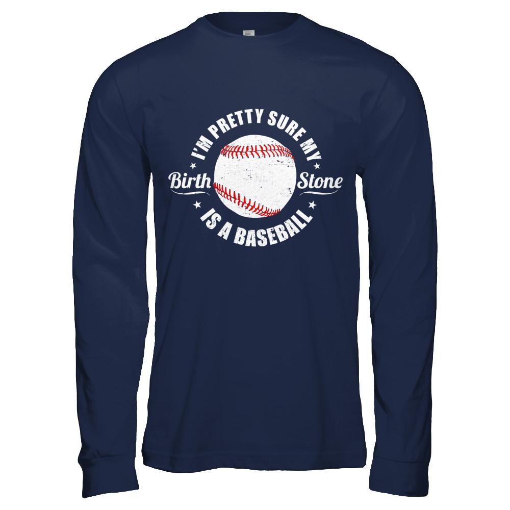 I'm Pretty Sure My Birth Stone Is A Baseball-T-Shirt & Hoodie-