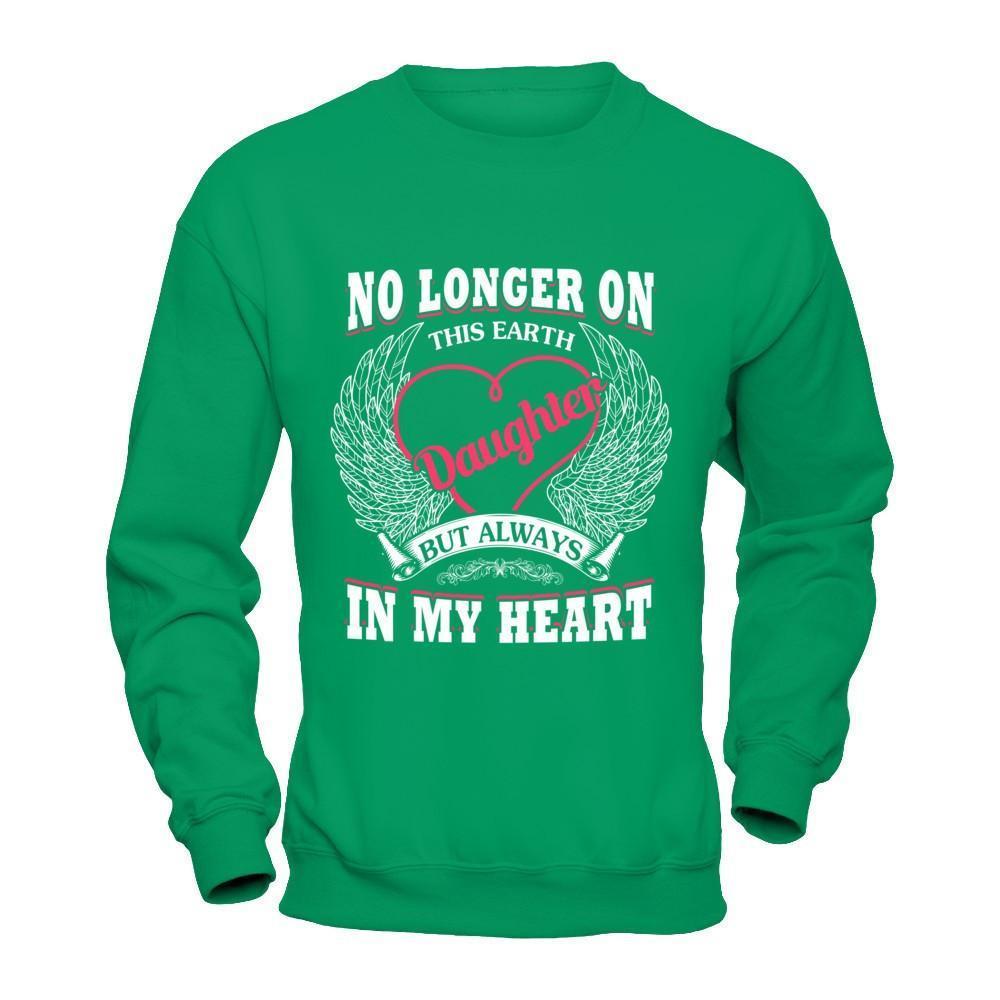 No Longer On This Earth Daughter But Always In My Heart-T-Shirt & Hoodie-Crewneck Sweatshirt-Irish Green
