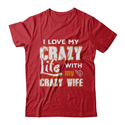 I Love My Crazy Life With My Crazy Wife Husband-T-Shirt & Hoodie-Classic T-Shirt-Red