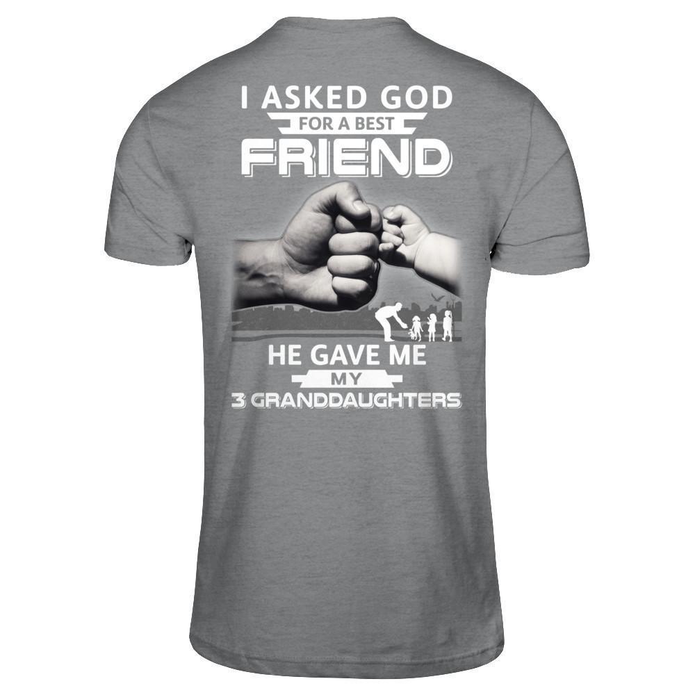 I Asked God For A Best Friend He Gave Me My Three Granddaughters-T-Shirt & Hoodie-Classic T-Shirt-Sport Grey