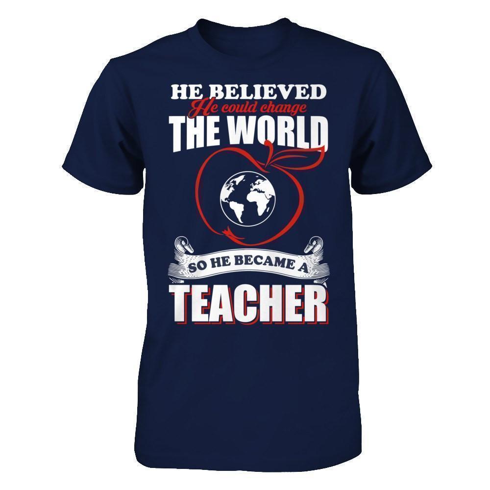 He Believed He Could Change The World He Became A Teacher-T-Shirt & Hoodie-Classic T-Shirt-Navy