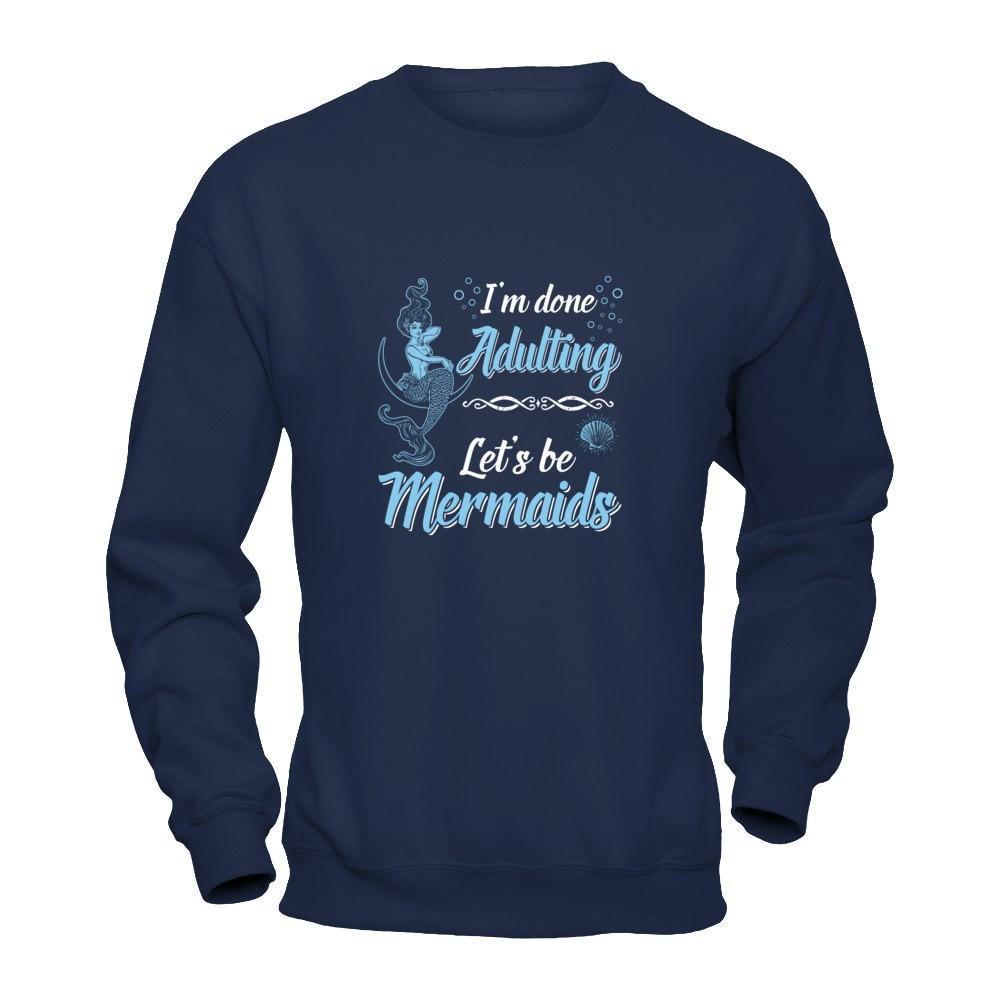 I'm Done Adulting Let's Be Mermaids-T-Shirt & Tank Top-Crewneck Sweatshirt-Navy