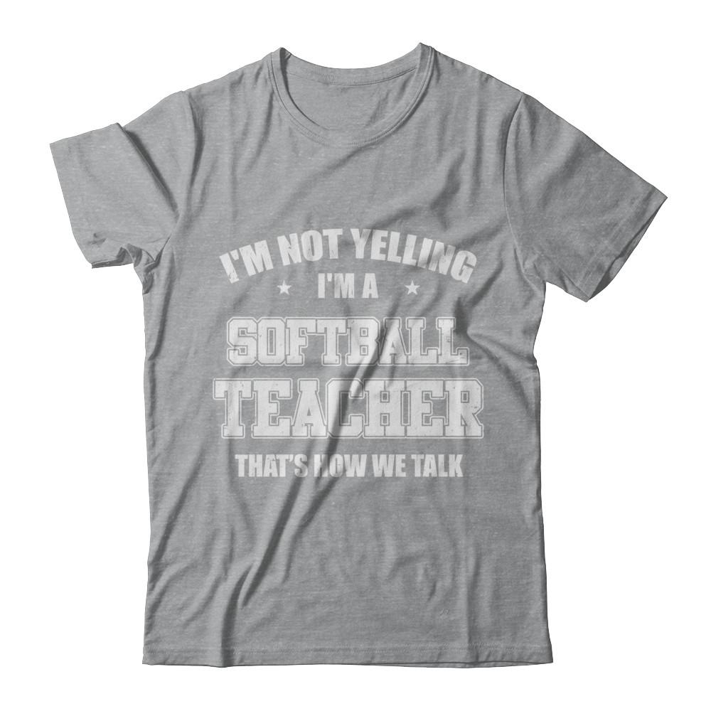 I'm Not Yelling I'm A Softball Teacher That's How We Talk-T-Shirt & Hoodie-Classic T-Shirt-Sport Grey