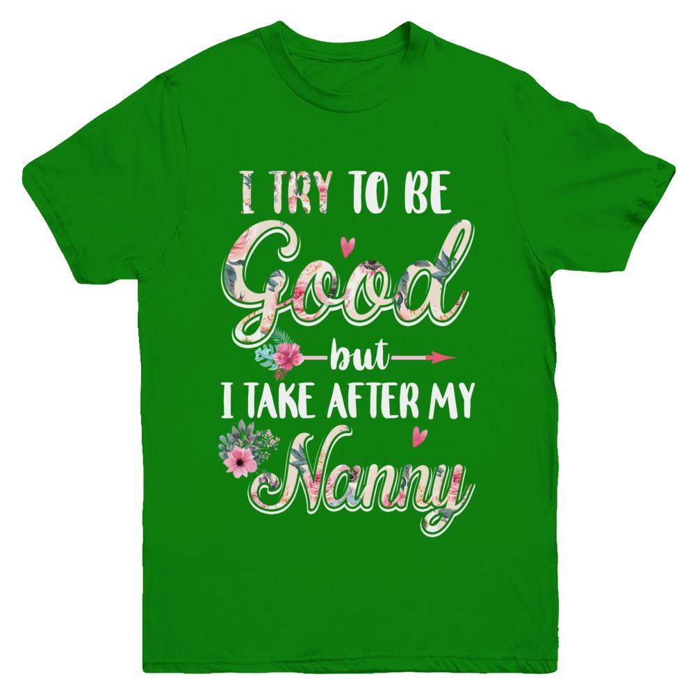 Toddler Kids I Try To Be Good But I Take After My Nanny Youth-Youth Shirt-Youth T-Shirt-Irish Green