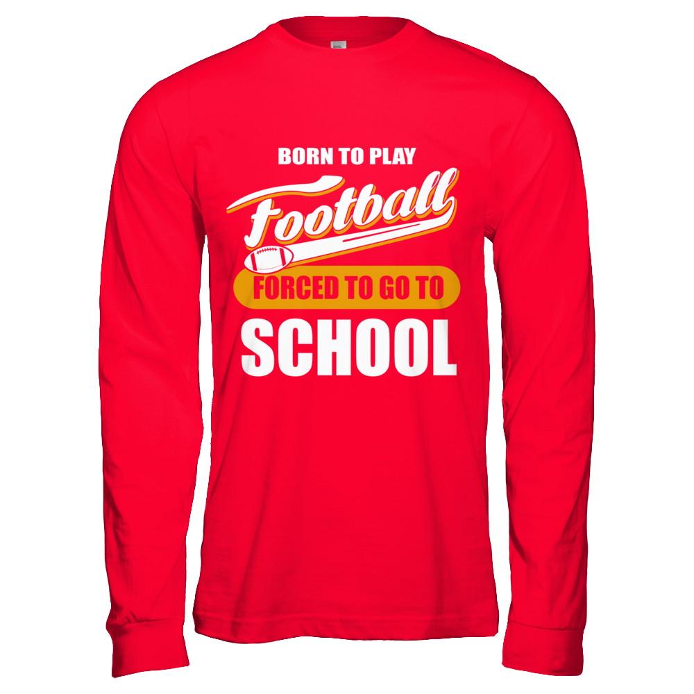 Born To Play Football Forced To Go To School-T-Shirt & Hoodie-Long Sleeve T-Shirt-Red