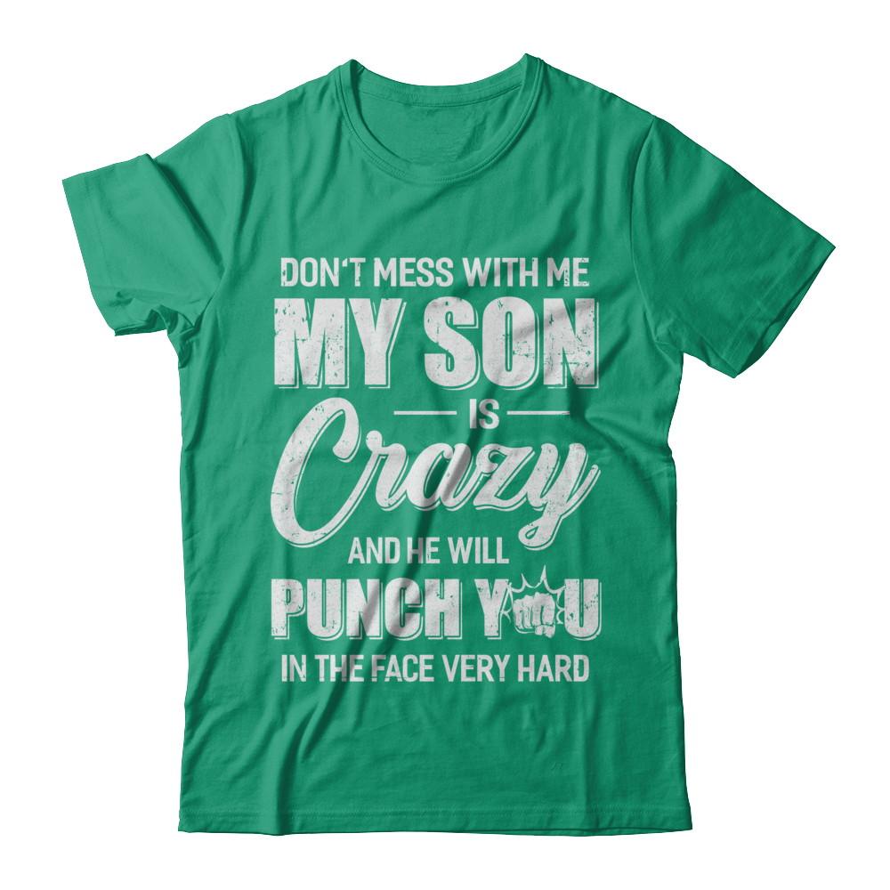 Don't Mess With Me My Son Is Crazy Fathers Mothers Day-T-Shirt & Hoodie-Classic T-Shirt-Kelly Green