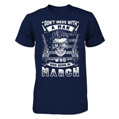 Don't Mess With A Man Who Was Born In March-T-Shirt & Hoodie-Classic T-Shirt-Navy