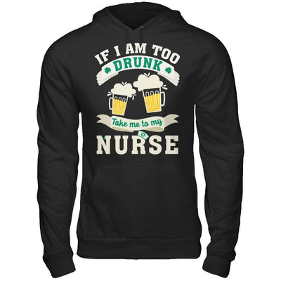If I Am Too Drunk Take Me To My Nurse-T-Shirt & Hoodie-Pullover Hoodie-Black