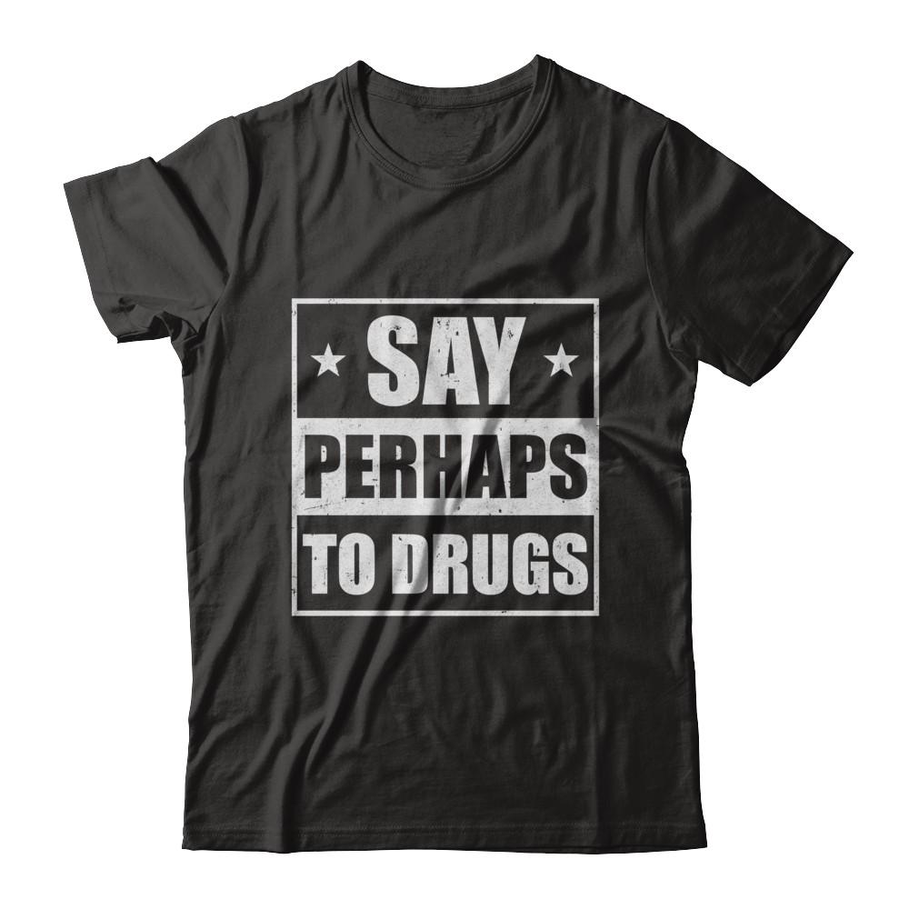 Say Perhaps To Drugs Funny Sayings-T-Shirt & Hoodie-Classic T-Shirt-Black