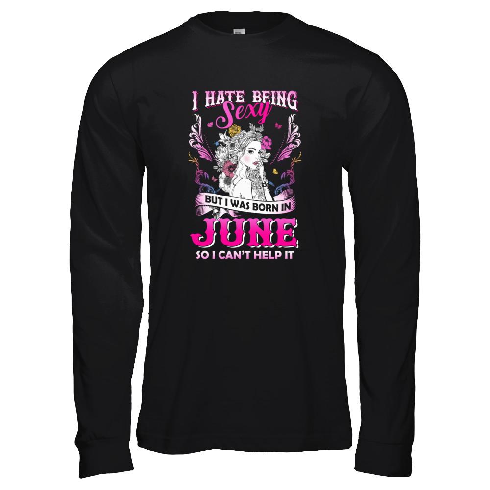 I Hate Being Sexy But I Was Born In June Birthday-T-Shirt & Tank Top-Long Sleeve T-Shirt-Black