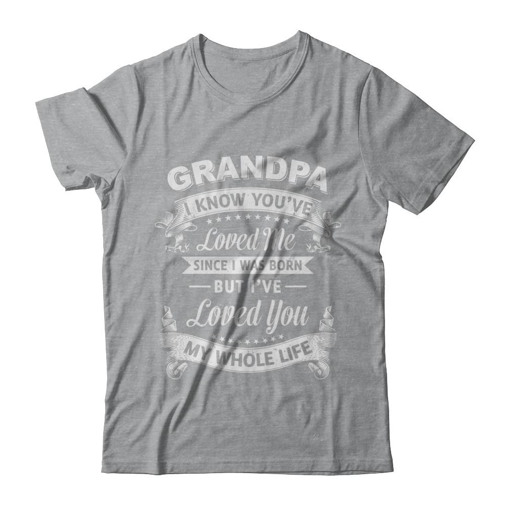 Grandpa I Know You Have Loved Me Since I Was Born-T-Shirt & Hoodie-Classic T-Shirt-Sport Grey