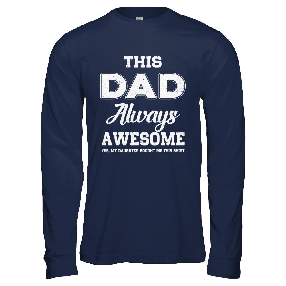 Funny Fathers Day Gift From Daughter Dad Always Awesome-T-Shirt & Hoodie-Long Sleeve T-Shirt-Navy